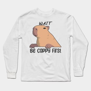Wait, Be Cappy First Long Sleeve T-Shirt